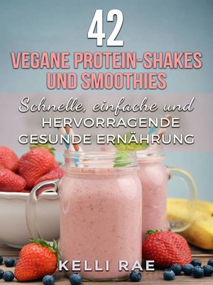 cover image of 42 vegane Protein-Shakes und Smoothies   Schnelle, einfache und hervorragende gesunde Ernährung